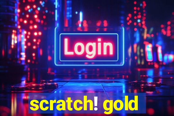 scratch! gold